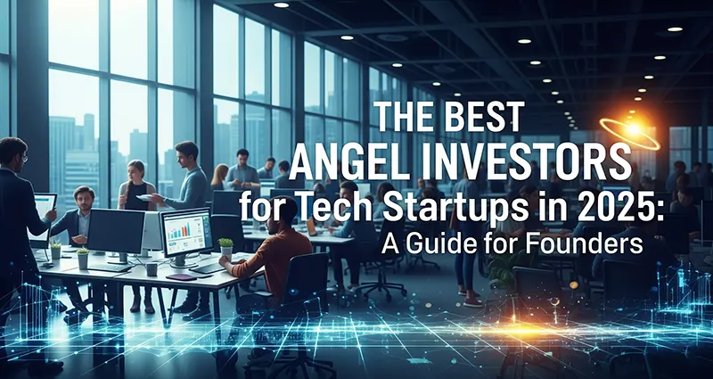 The Best Angel Investors for Tech Startups in 2025: A Guide for Founders